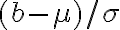 (b-\mu) / \sigma