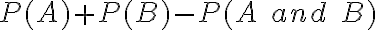 P(A) + P(B) - P(A\;and\;B)