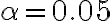 \alpha=0.05