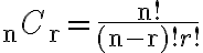 { }_{\mathrm{n}} C_{\mathrm{r}}=\frac{\mathrm{n} !}{(\mathrm{n}-\mathrm{r}) ! r !}