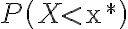 P\left(X <
                \mathrm{x}^{*}\right)