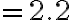 =2.2