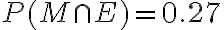 P(M \cap E)=0.27