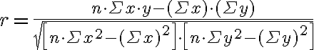 r=\frac{n \cdot \Sigma x \cdot y-(\Sigma x) \cdot(\Sigma y)}{\sqrt{\left[n \cdot \Sigma x^{2}-(\Sigma x)^{2}\right] \cdot\left[n \cdot \Sigma y^{2}-(\Sigma y)^{2}\right]}}