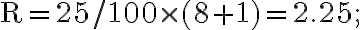 \mathrm{R} =25 / 100 \times (8 + 1) = 2.25 ;