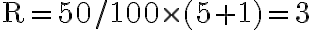 \mathrm{R}=50 / 100 \times(5+1)=3