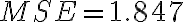 MSE = 1.847