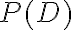 P(D)