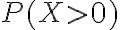 P(X>0)