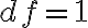 df =1 