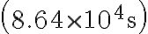 \left(8.64 \times 10^{4} \mathrm{~s}\right)