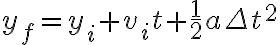  y_{f}=y_{i}+v_{i}t+\frac{1}{2}a\Delta t^{2} 