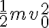  \frac{1}{2} m v_{0}^{2}