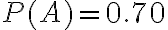 P(A)=0.70