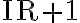 \mathrm{IR + 1}