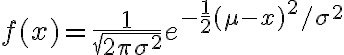 f(x)=\frac{1}{\sqrt{2 \pi \sigma^{2}}} e^{-\frac{1}{2}(\mu-x)^{2} / \sigma^{2}}