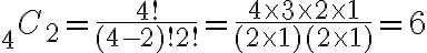 { }_{4} C_{2}=\frac{4 !}{(4-2) ! 2 !}=\frac{4 \times 3 \times 2 \times 1}{(2 \times 1)(2 \times 1)}=6