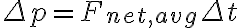  \Delta p=F_{net,avg} \Delta t 
