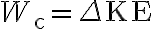 W_{\mathrm{c}}=\Delta \mathrm{KE}