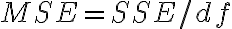 MSE = SSE/df