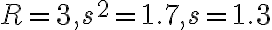 R=3, s^{2}=1.7, s=1.3
