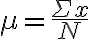 \mu=\frac{\Sigma x}{N}