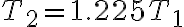 T_2 = 1.225 T_1