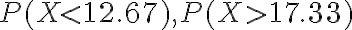 P(X < 12.67), P(X > 17.33)