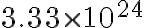 3.33 \times 10^{24}