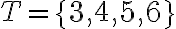 T=\{3,4,5,6\}