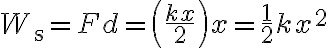 W_{\mathrm{s}}=F d=\left(\frac{k x}{2}\right) x=\frac{1}{2} k x^{2}