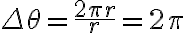 \Delta \theta=\dfrac{2 \pi r}{r}=2 \pi