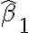 \hat{\beta}_{1}
