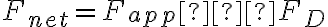 F_{net}=F_{app}−F_D