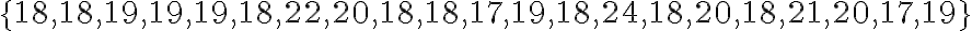 \{18,18,19,19,19,18,22,20,18,18,17,19,18,24,18,20,18,21,20,17,19\}