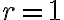 r = 1