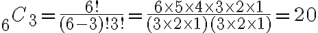 { }_{6} C_{3}=\frac{6 !}{(6-3) ! 3 !}=\frac{6 \times 5 \times 4 \times 3 \times 2 \times 1}{(3 \times 2 \times 1)(3 \times 2 \times 1)}=20