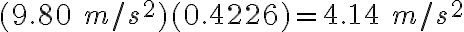 (9.80\ m/s^2)(0.4226)=4.14\ m/s^2
