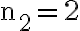 \mathrm{n}_{2}=2