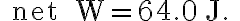 \text { net } W=64.0 \mathrm{~J} \text {. }