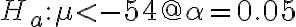 H_{a}: \mu < -54 @ \alpha=0.05