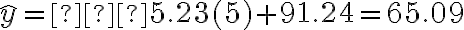 \hat y =−5.23(5)+91.24=65.09