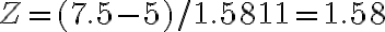 Z=(7.5-5) / 1.5811=1.58