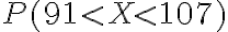 P(91 < X < 107)
