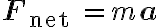  \mathbf{F}_{\text {net }}=m \mathbf{a}