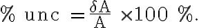 \% \text { unc }=\frac{\delta A}{A} \times 100 \%.