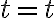 t=t