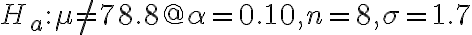 H_{a}: \mu \neq 78.8 @ \alpha=0.10, n=8, \sigma=1.7