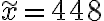 \widetilde{x}=448