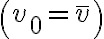 \left(v_{0}=\bar{v}\right)